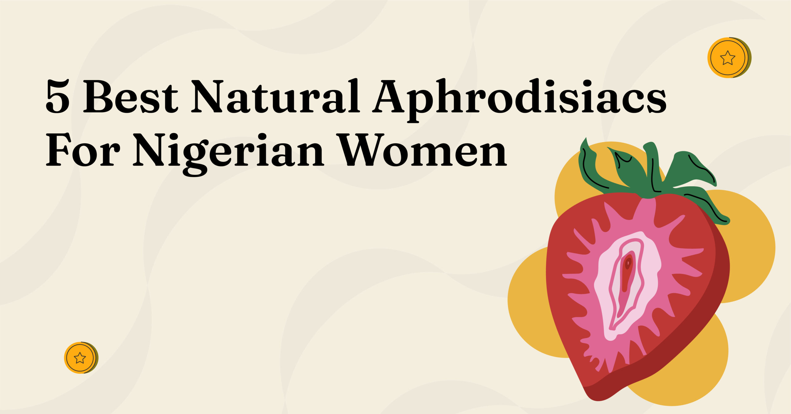 5 Natural Aphrodisiacs For Nigerian Women