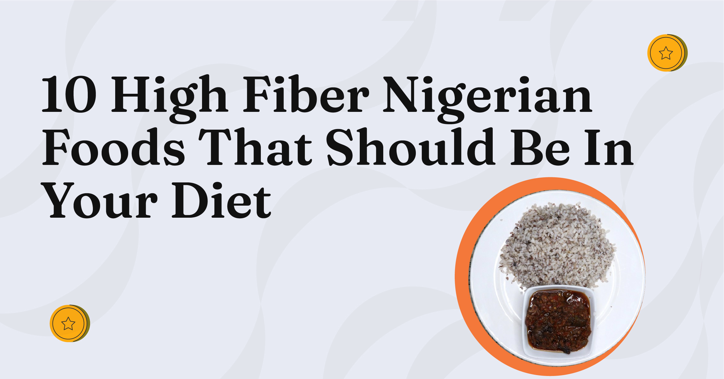 10 High Fibre Nigerian Foods That Should Be In Your Diet